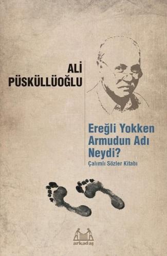 Ereğli Yokken Armudun Adı Neydi? - Ali Püsküllüoğlu - Arkadaş Yayınlar