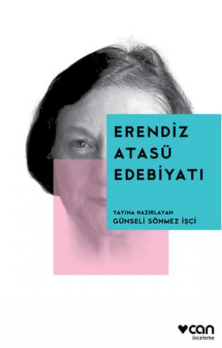 Erendiz Atasü Edebiyatı - Günseli Sönmez İşçi - Can Yayınları