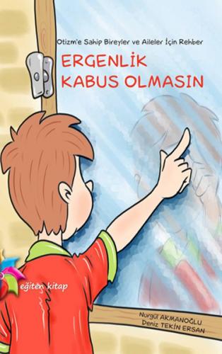 Otizm'e Sahip Bireyler ve Aileler İçin Rehber: Ergenlik Kabus Olmasın 