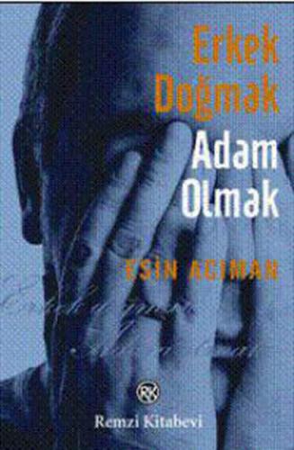 Erkek Doğmak Adam Olmak - Esin Acıman - Remzi Kitabevi