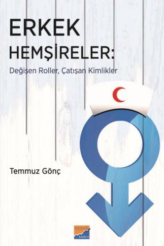 Erkek Hemşireler - Temmuz Gönç - Siyasal Kitabevi