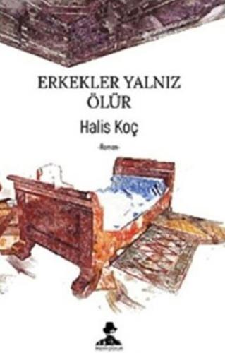 Erkekler Yalnız Ölür - Halis Koç - İmgenin Çocukları Yayınevi