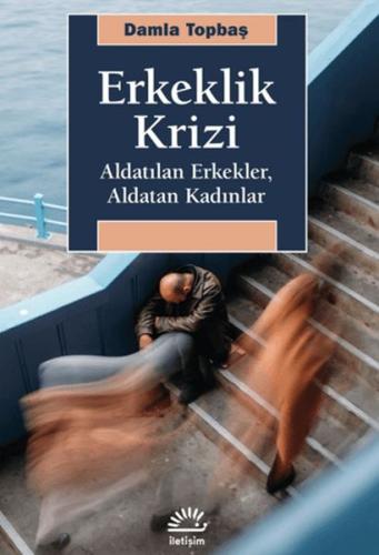 Erkeklik Krizi - Aldatılan Erkekler, Aldatan Kadınlar - Damla Topbaş -