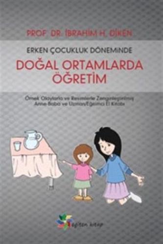 Erken Çocukluk Döneminde Doğal Ortamlarda Öğretim - İbrahim H.Diken - 