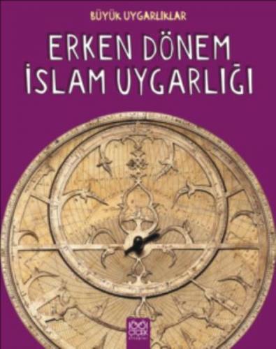 Büyük Uygarlıklar - Erken Dönem İslam Uygarlığı - Tracey Kelly - 1001 