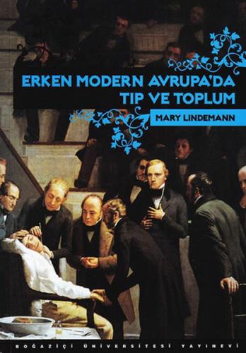 Erken Modern Avrupa'da Tıp ve Toplum - Mary Lindemann - Boğaziçi Ünive