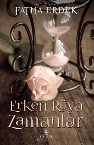 Erken Rüya Zamanlar - Fatma Erdek - Ephesus Yayınları