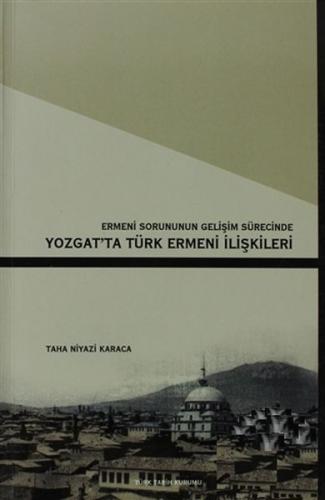 Ermeni Sorunun Gelişim Sürecinde Yozgat'ta Türk Ermeni İlişkileri - Ta