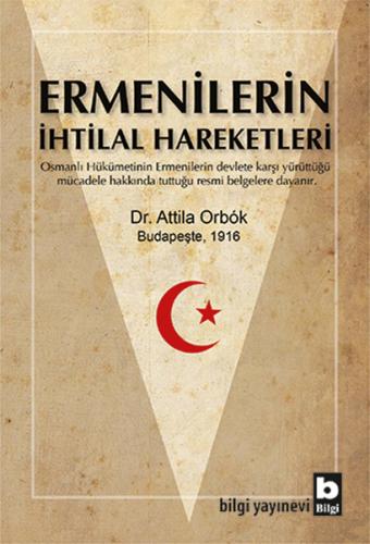 Ermenilerin İhtilal Hareketleri - Attila Orbok - Bilgi Yayınevi