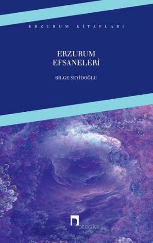 Erzurum Efsaneleri - Bilge Seyidoğlu - Dergah Yayınları