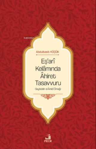 Eş'arî Kelâmında Âhiret Tasavvuru - Abdulbasit Küçük - Fecr Yayınları