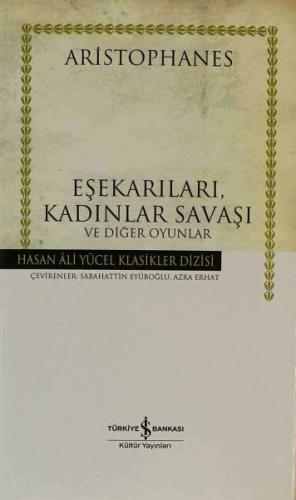 Eşekarıları, Kadınlar Savaşı ve Diğer Oyunlar (Ciltli) - Aristophanes 