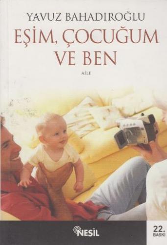 Eşim Çocuğum ve Ben - Yavuz Bahadıroğlu - Nesil Yayınları