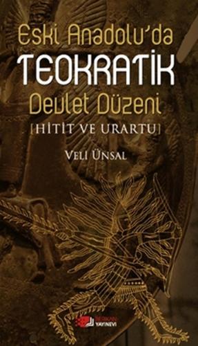 Eski Anadolu'da Teokratik Devlet Düzeni - Veli Ünsal - Berikan Yayınla