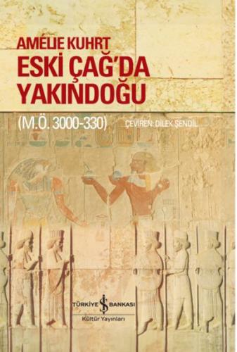 Eski Çağ’Da Yakındoğu (M.Ö. 3000-330) – Ciltli - Amélıe Kuhrt - İş Ban