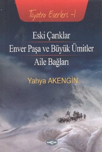 Eski Çarıklar - Enver Paşa ve Büyük Ümitler - Aile Bağları - Yahya Ake