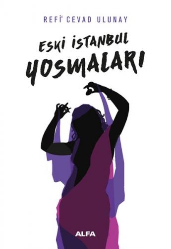 Eski İstanbul Yosmaları - Refi Cevad Ulunay - Alfa Yayınları