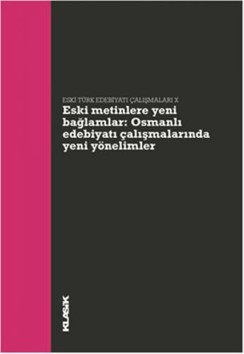 Eski Metinlere Yeni Bağlamlar : Osmanlı Edebiyatı Çalışmalarında Yeni 