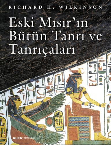 Eski Mısır'ın Bütün Tanrı ve Tanrıçaları - Richard H. Wilkinson - Alfa