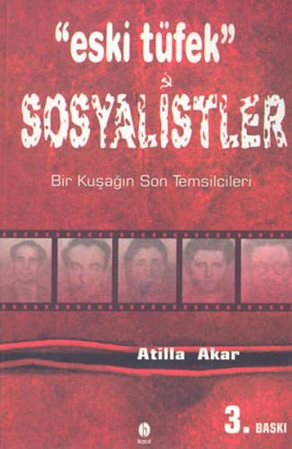 Eski Tüfek Sosyalistler Bir Kuşağın Son Temsilcileri - Atilla Akar - B