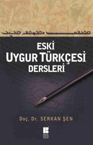 Eski Uygur Türkçesi Dersleri - Serkan Şen - Bilge Kültür Sanat