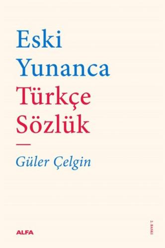 Eski Yunanca Türkçe Sözlük - Güler Çelgin - Alfa Yayınları