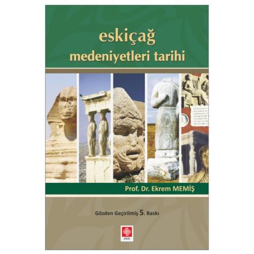 Eskiçağ Medeniyetleri Tarihi - Ekrem Memiş - Ekin Basım Yayın - Akadem