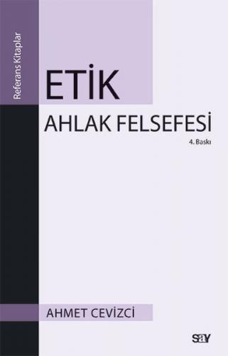 Etik Ahlak Felsefesi - Ahmet Cevizci - Say Yayınları