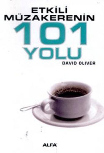 Etkili Müzakerenin 101 Yolu - David Oliver - Alfa Yayınları