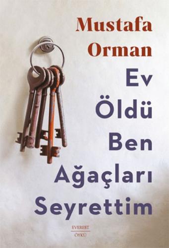 Ev Öldü Ben Ağaçları Seyrettim - Mustafa Orman - Everest Yayınları