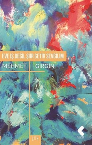 Eve İş Değil Şiir Getir Sevgilim - Mehmet Girgin - Klaros Yayınları