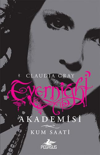 Evernight Akademisi 3 : Kum Saati - Claudia Gray - Pegasus Yayınları