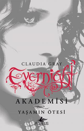 Evernight Akademisi 4 - Yaşamın Ötesi - Claudia Gray - Pegasus Yayınla