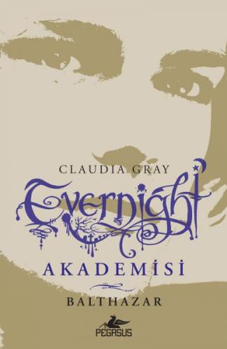 Evernight Akademisi - 5: Balthazar - Claudia Gray - Pegasus Yayınları