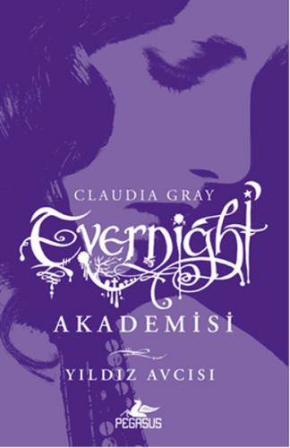 Evernight Akademisi - 2 : Yıldız Avcısı - Claudia Gray - Pegasus Yayın