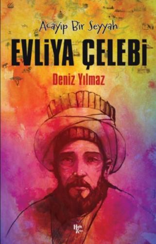 Evliya Çelebi - Acayip Bir Seyyah - Deniz Yılmaz - Halk Kitabevi