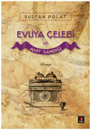 Evliya Çelebi ve Ahit Sandığı - Sultan Polat - Kapı Yayınları