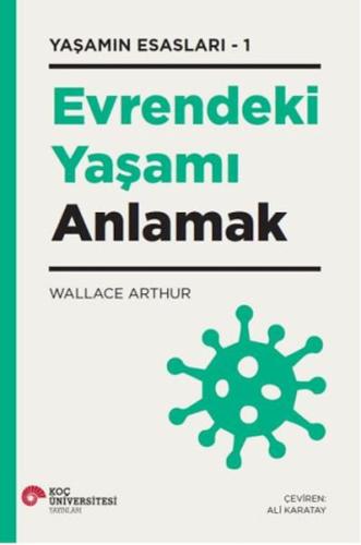 Evrendeki Yaşamı Anlamak Yaşamın Esasları – 1 - Wallace Arthur - Koç Ü