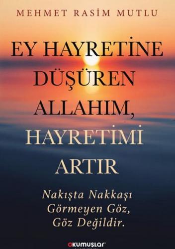 Ey Hayretine Düşüren Allah’ım, Hayretimi Artır - Mehmet Rasim Mutlu - 