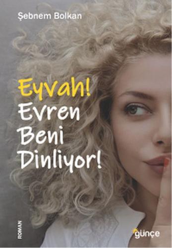 Eyvah! Evren Beni Dinliyor! - Şebnem Bolkan - Günçe Yayınları