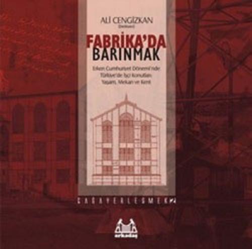 Fabrika'da Barınmak - Derleme - Arkadaş Yayınları