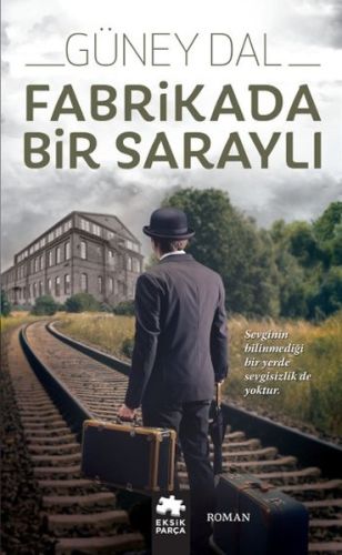 Fabrikada Bir Saraylı - Güney Dal - Eksik Parça Yayınları