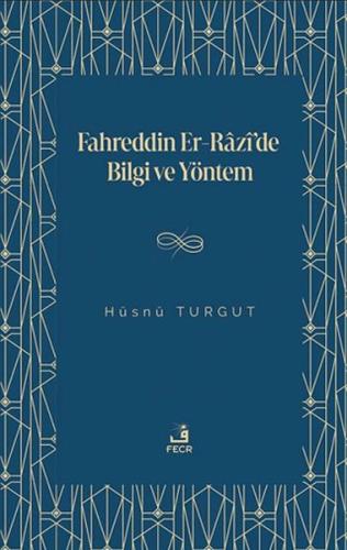 Fahreddin er-Razi’de Bilgi ve Yöntem - Hu¨snu¨ Turgut - Fecr Yayınları