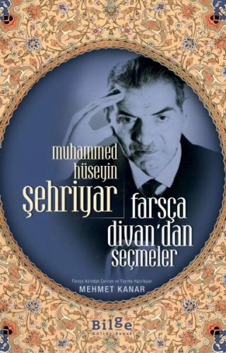 Farsça Divan’dan Seçmeler - Muhammed Hüseyin Şehriyar - Bilge Kültür S