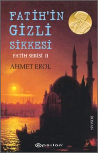 Fatih'in Gizli Sikkesi - Ahmet Erol - Epsilon Yayınevi