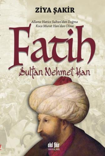 Fatih Sultan Mehmet Han - Ziya Şakir - Akıl Fikir Yayınları