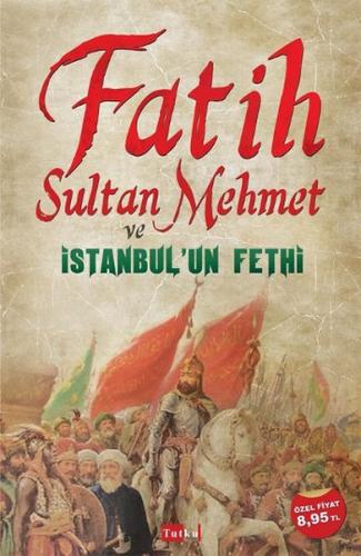 Fatih Sultan Mehmet ve İstanbul'un Fethi - Kolektif - Tutku Yayınevi