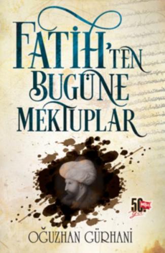 Fatih'ten Bugüne Mektuplar - Oğuzhan Gürhani - Nesil Genç