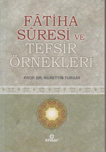 Fatiha Suresi ve Tefsir Örnekleri - Nurettin Turgay - Ensar Neşriyat