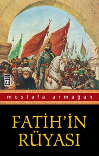 Fatih'in Rüyası - Mustafa Armağan - Timaş Yayınları